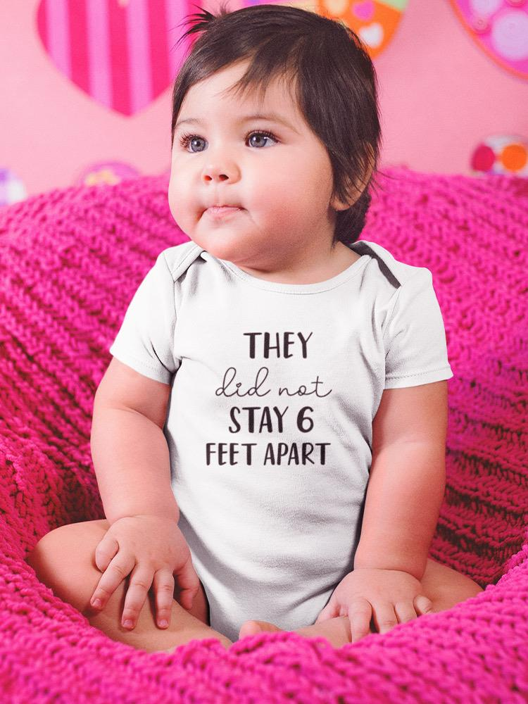 They Did Not Stay 6 Feet Apart Bodysuit Baby's -GoatDeals Designs