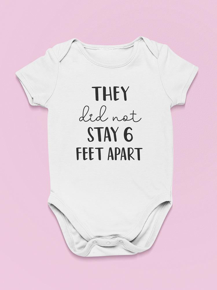 They Did Not Stay 6 Feet Apart Bodysuit Baby's -GoatDeals Designs