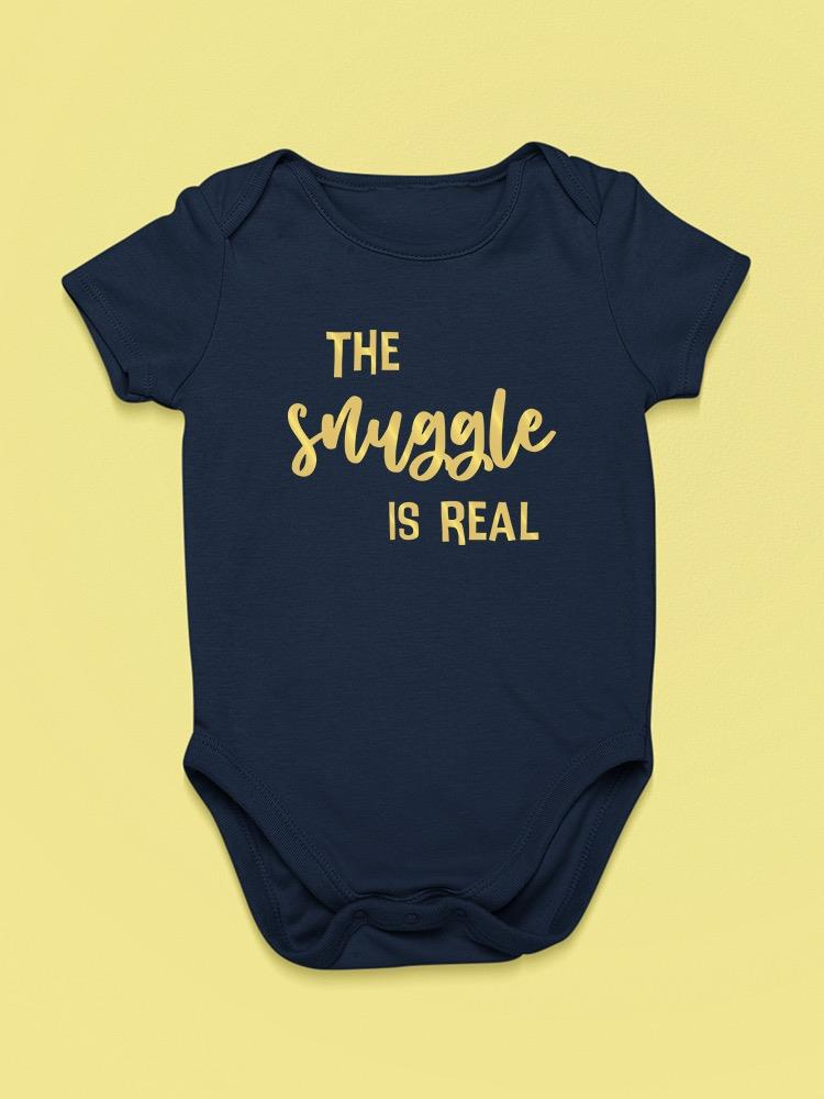 The Snuggle Is Real Quote Bodysuit Baby's -SmartPrintsInk Designs