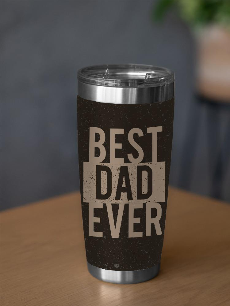 Best Dad Ever Mug Tumbler -SmartPrintsInk Designs