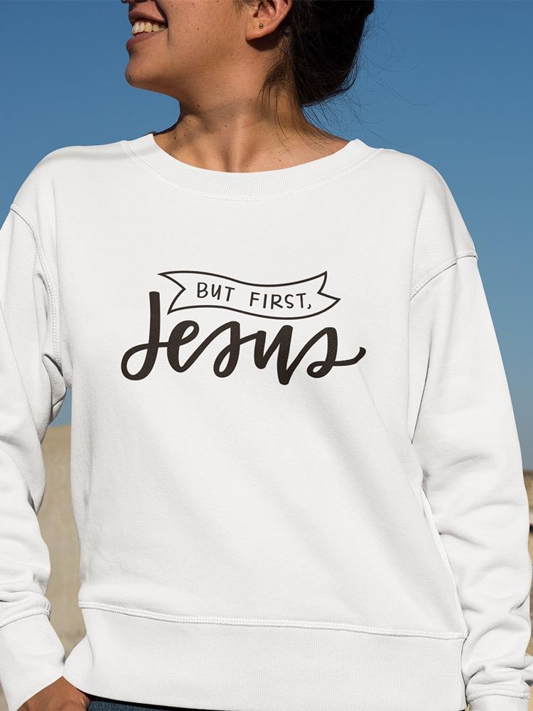 But First, Jesus! Sweatshirt Women's -Image by Shutterstock