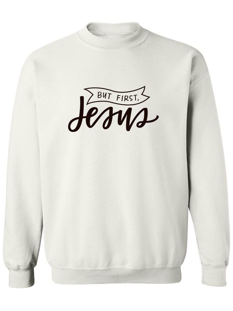 But First, Jesus! Sweatshirt Women's -Image by Shutterstock