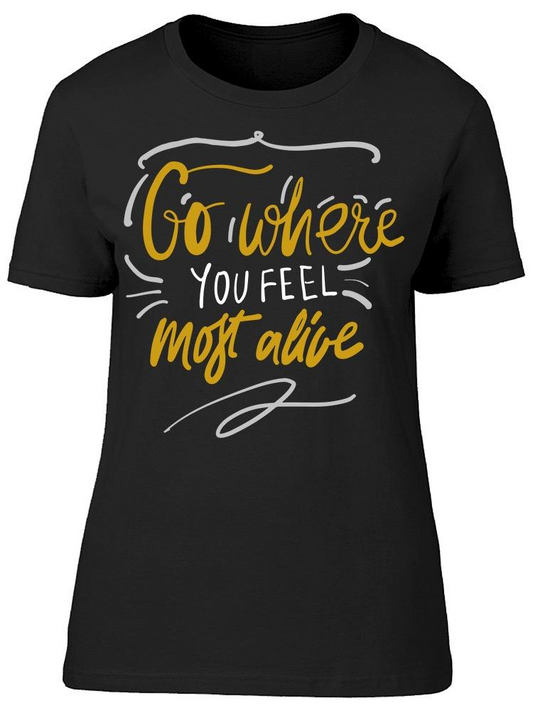 Where You Feel Most Alive  Tee Women's -Image by Shutterstock