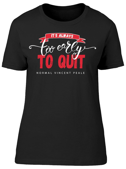 Its Always Too Early To Quit Tee Women's -Image by Shutterstock