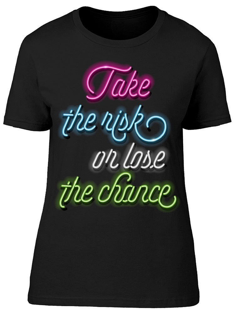 Take The Risk Lose The Chance Tee Women's -Image by Shutterstock