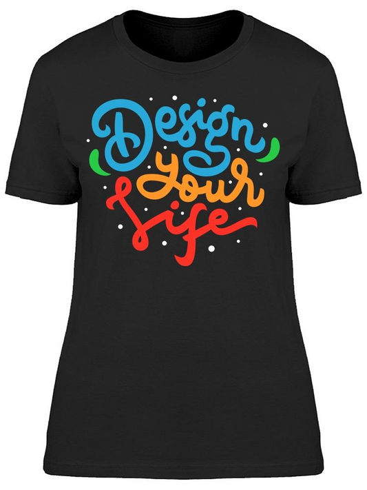 Design Your Life Tee Women's -Image by Shutterstock