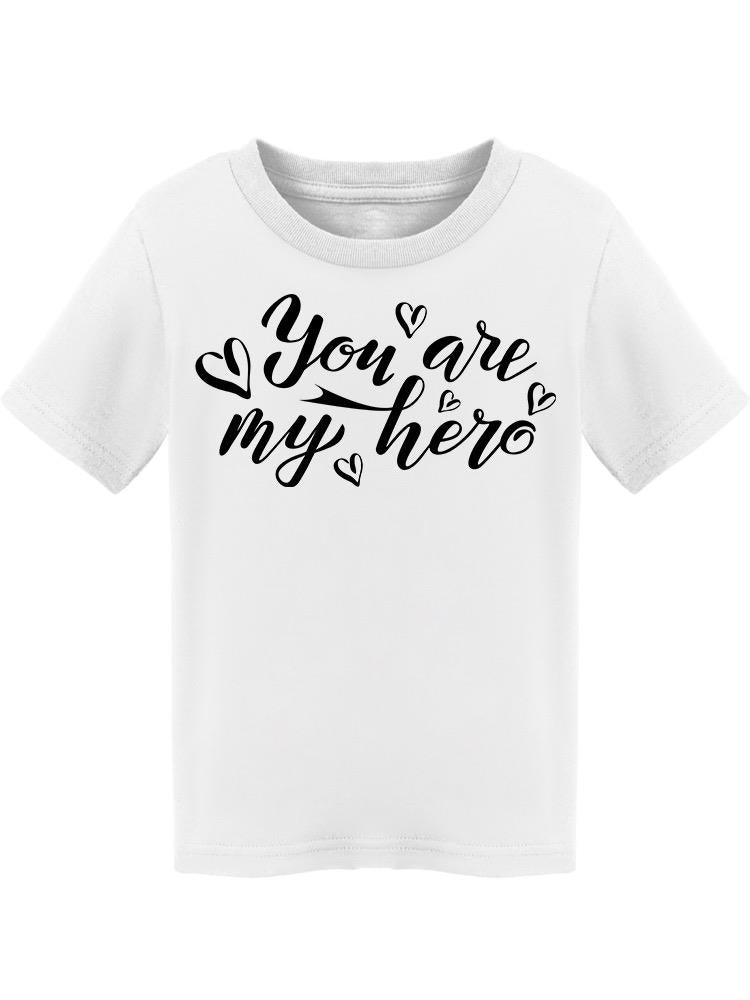 Lettering: You Are My Hero  Tee Toddler's -Image by Shutterstock