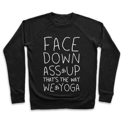 FACE DOWN ASS UP THAT'S THE WAY WE YOGA CREWNECK SWEATSHIRT