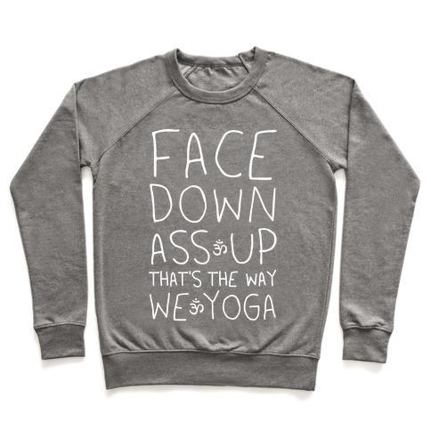 FACE DOWN ASS UP THAT'S THE WAY WE YOGA CREWNECK SWEATSHIRT