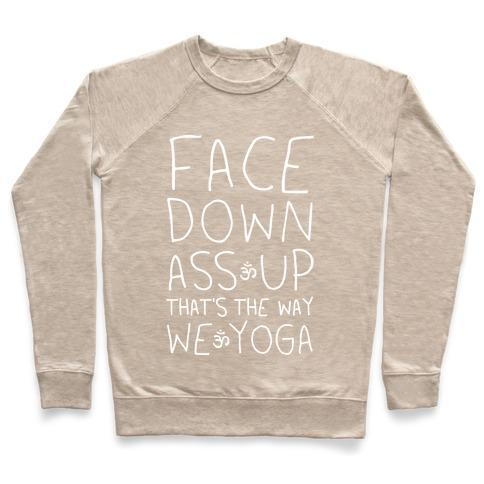 FACE DOWN ASS UP THAT'S THE WAY WE YOGA CREWNECK SWEATSHIRT