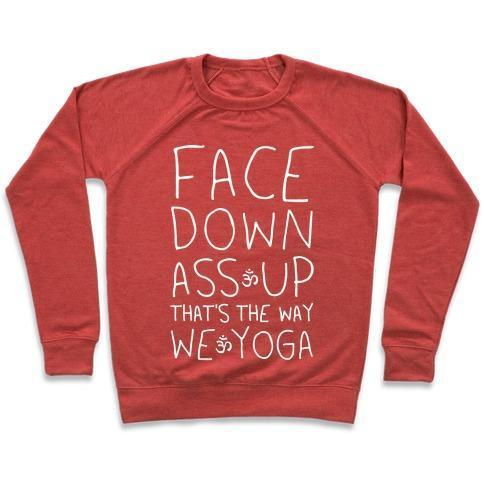 FACE DOWN ASS UP THAT'S THE WAY WE YOGA CREWNECK SWEATSHIRT