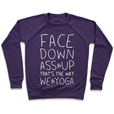 FACE DOWN ASS UP THAT'S THE WAY WE YOGA CREWNECK SWEATSHIRT