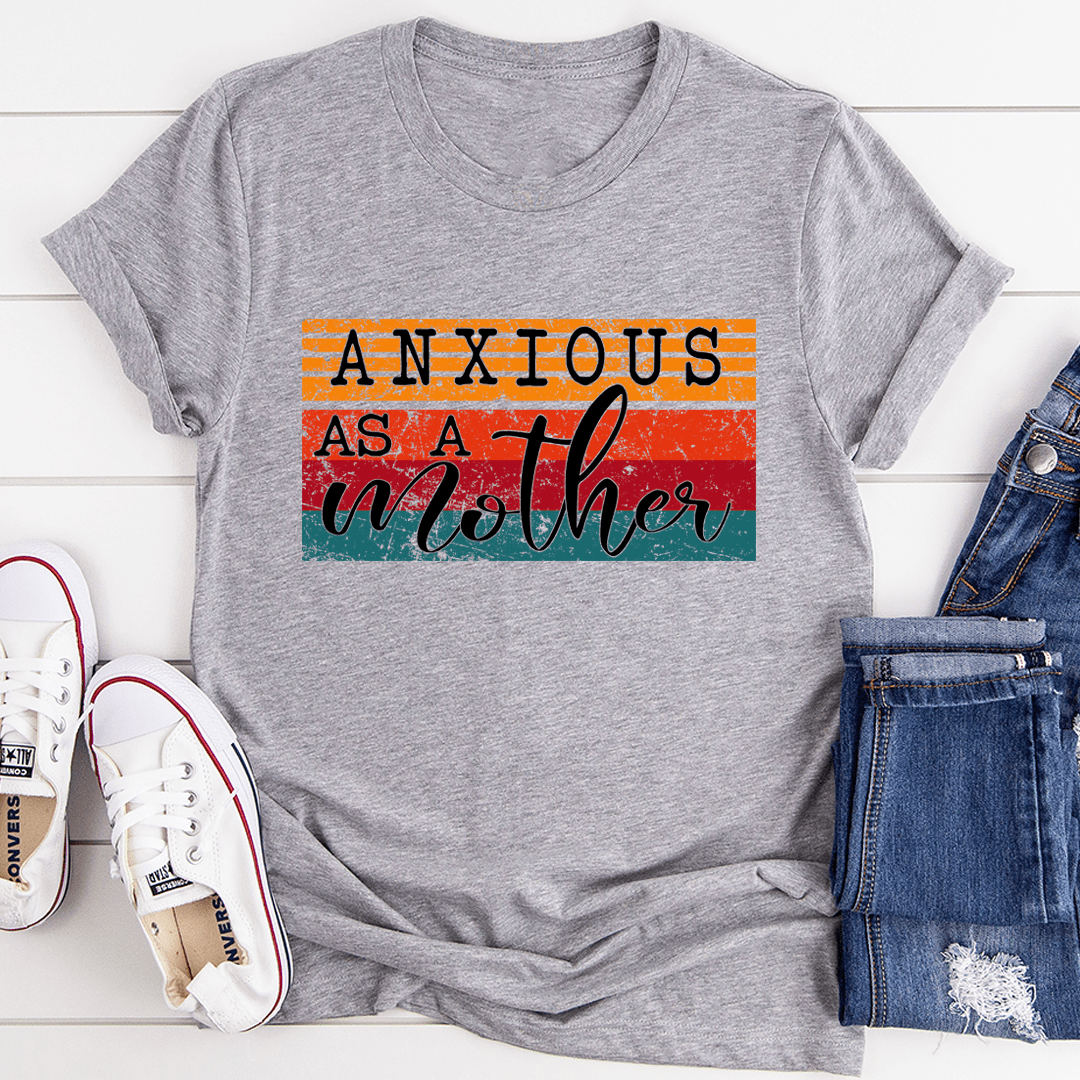 Anxious As A Mother Tee