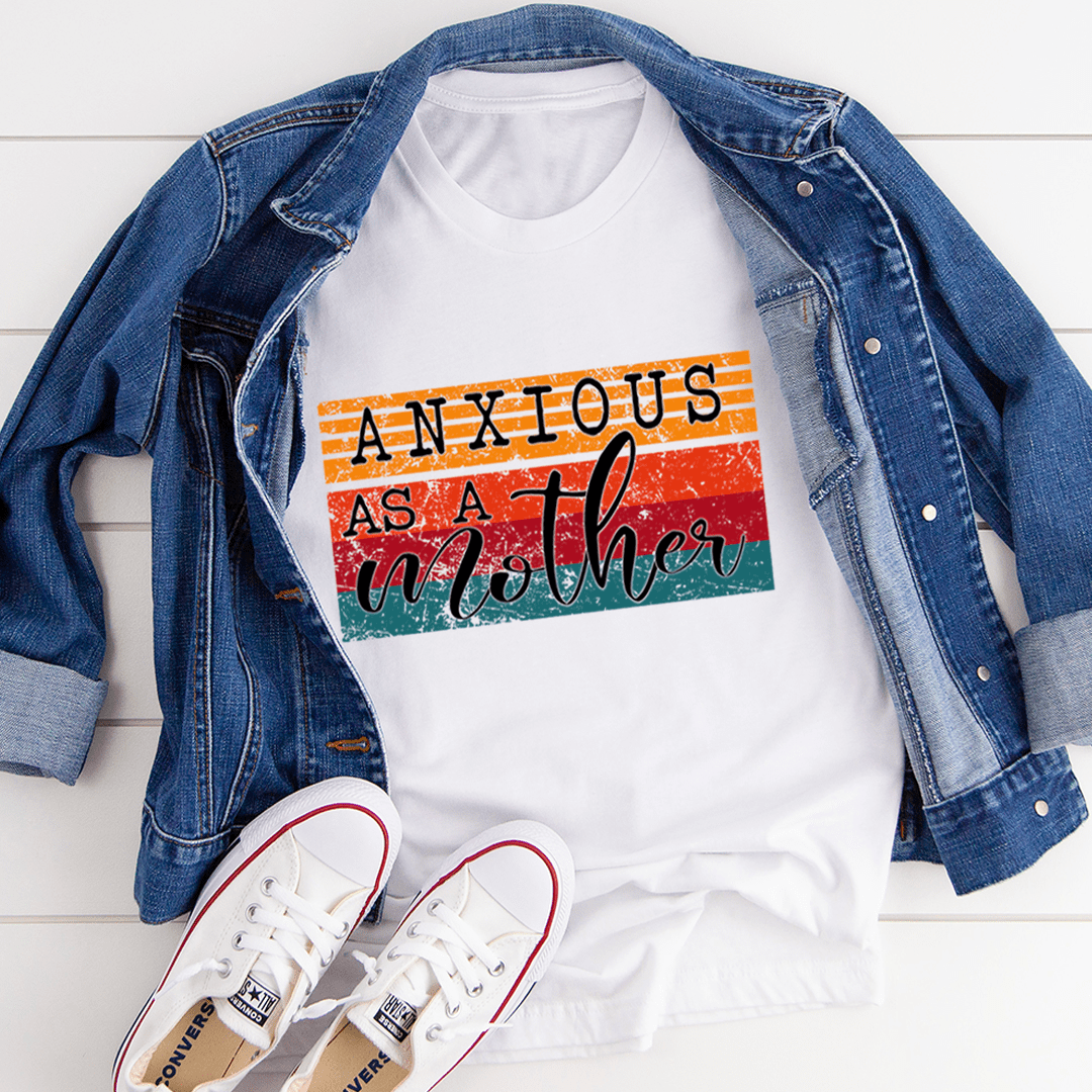 Anxious As A Mother Tee