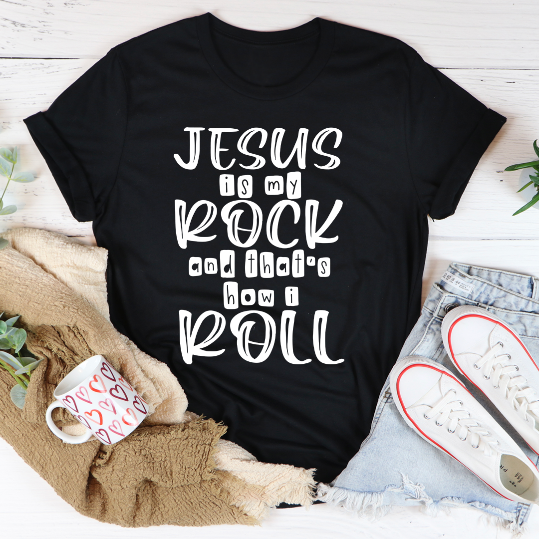 Jesus Is My Rock And That's How I Roll T-Shirt