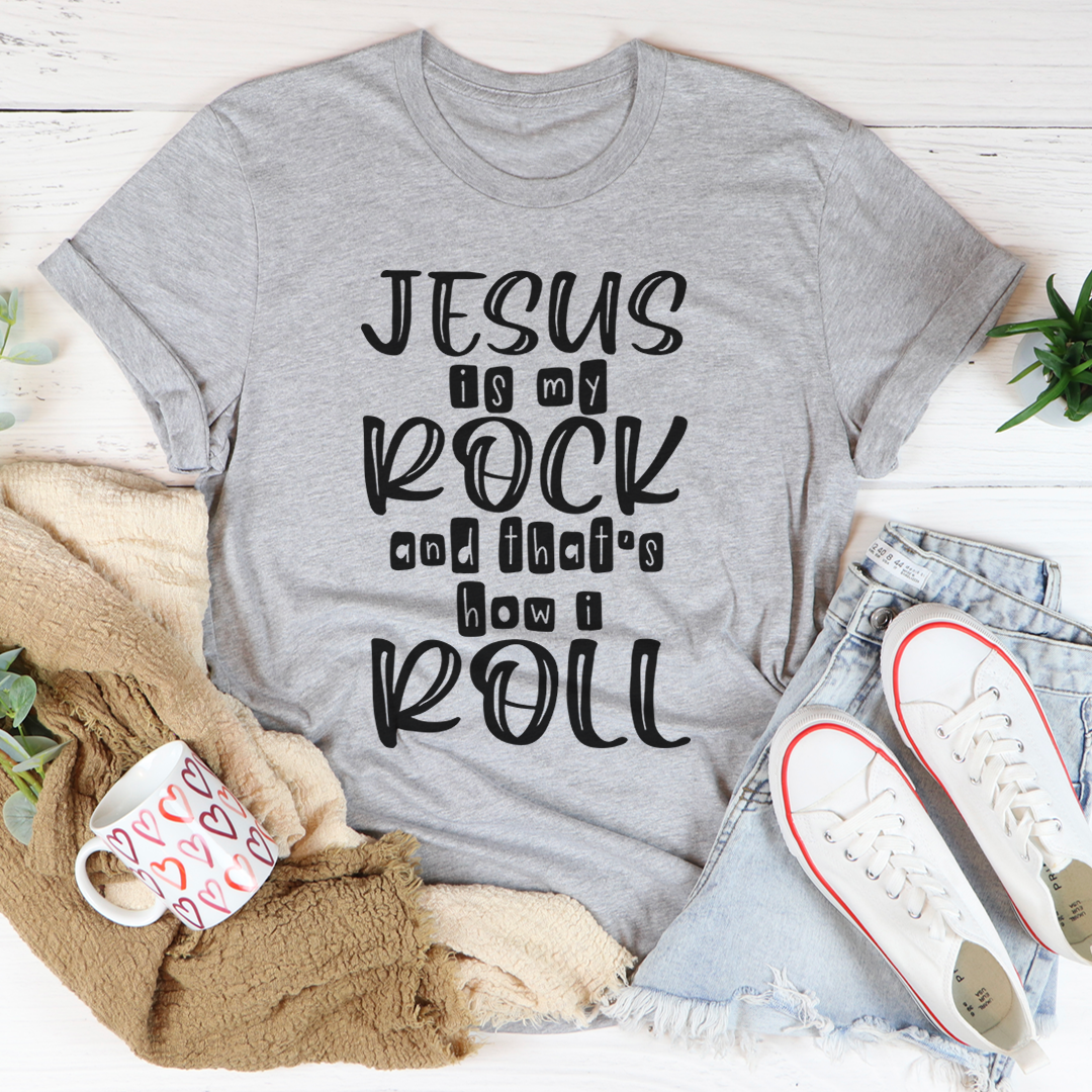 Jesus Is My Rock And That's How I Roll T-Shirt