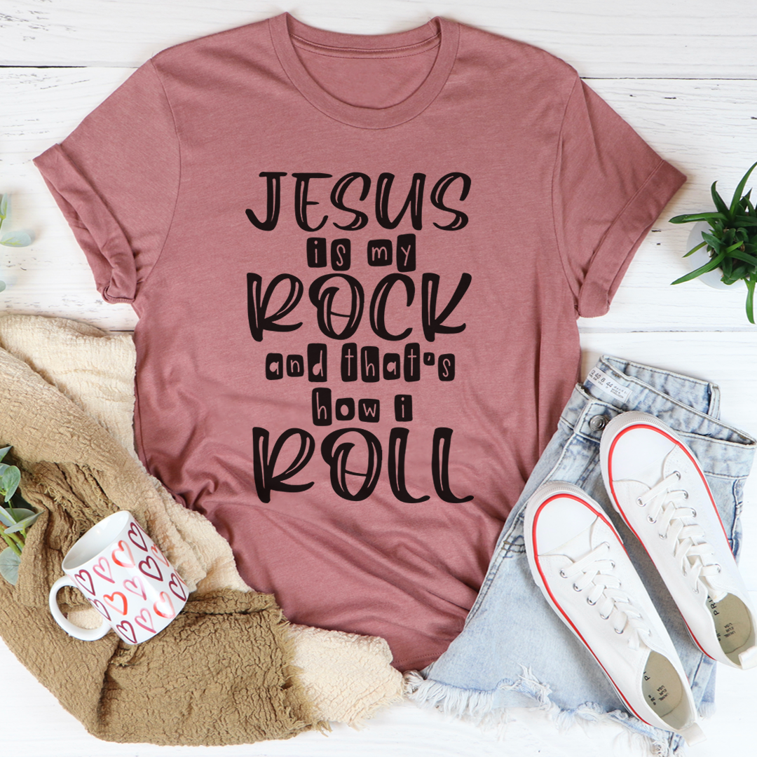 Jesus Is My Rock And That's How I Roll T-Shirt