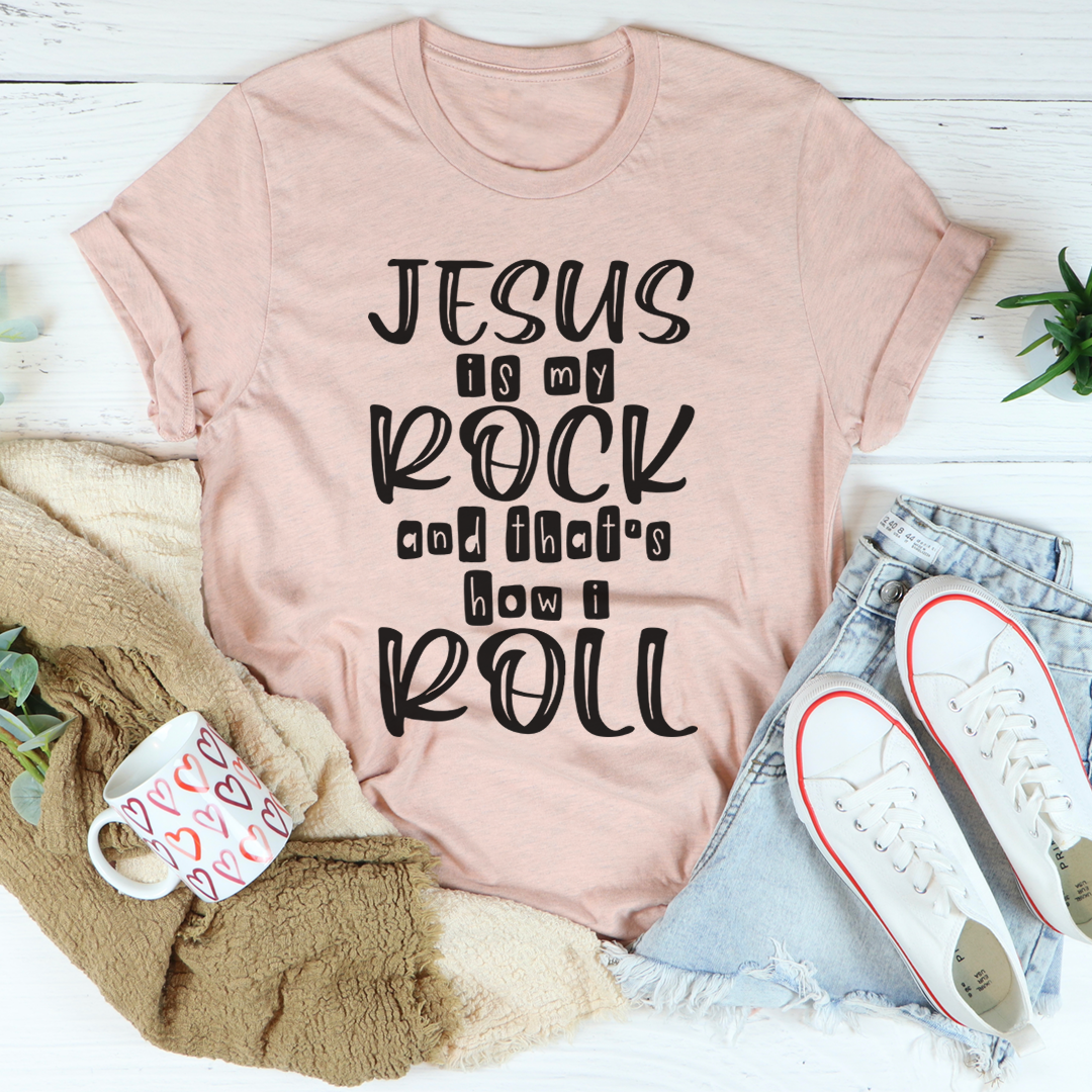 Jesus Is My Rock And That's How I Roll T-Shirt