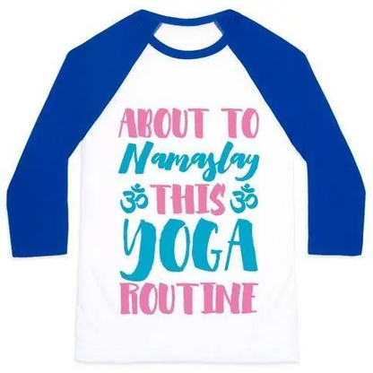 ABOUT TO NAMASLAY THIS YOGA ROUTINE UNISEX CLASSIC BASEBALL TEE