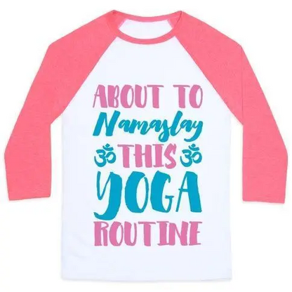 ABOUT TO NAMASLAY THIS YOGA ROUTINE UNISEX CLASSIC BASEBALL TEE