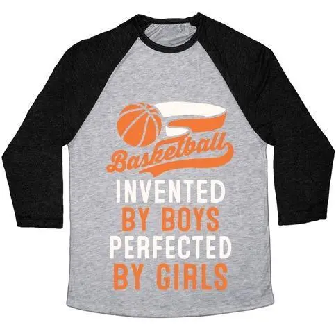 BASKETBALL: INVENTED BY BOYS PERFECTED BY GIRLS UNISEX TRI-BLEND BASEBALL TEE