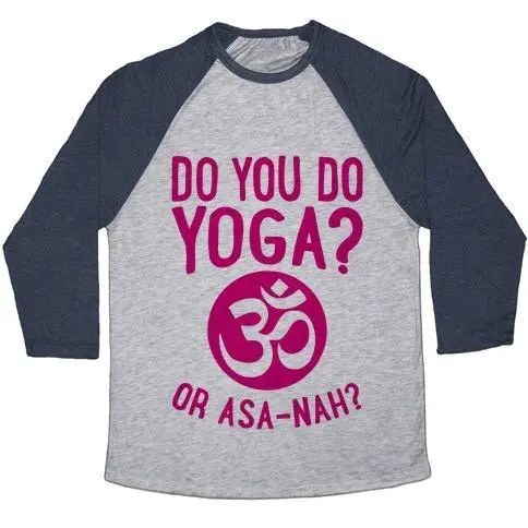 DO YOU DO YOGA? OR ASA-NAH? UNISEX TRI-BLEND BASEBALL TEE