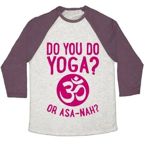 DO YOU DO YOGA? OR ASA-NAH? UNISEX TRI-BLEND BASEBALL TEE