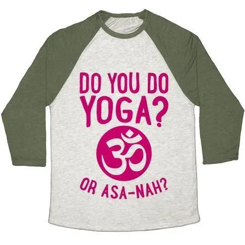 DO YOU DO YOGA? OR ASA-NAH? UNISEX TRI-BLEND BASEBALL TEE