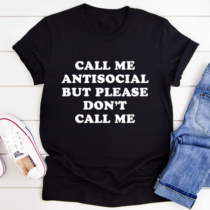 Call Me Antisocial But Please Don't Call Me Tee