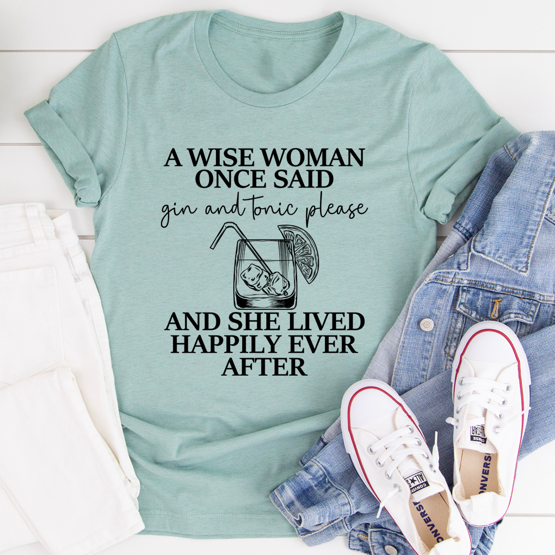 A Wise Woman Once Said Gin & Tonic Please Tee