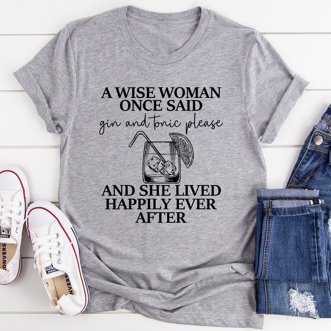 A Wise Woman Once Said Gin & Tonic Please Tee