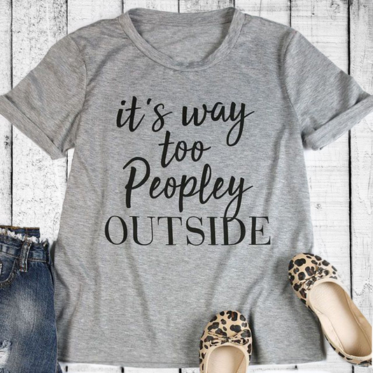 It\s Way Too Peopley Outside Tee Shirt